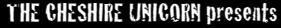 The Cheshire Unicorn presents